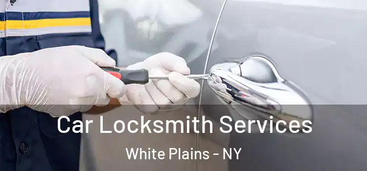 Car Locksmith Services White Plains - NY