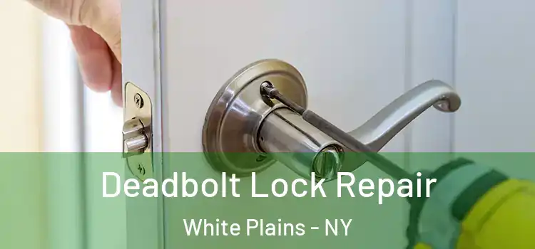 Deadbolt Lock Repair White Plains - NY