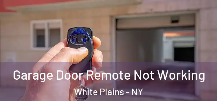 Garage Door Remote Not Working White Plains - NY