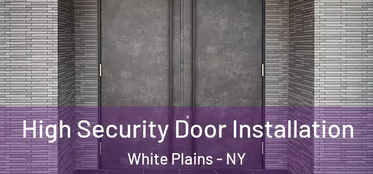 High Security Door Installation White Plains - NY